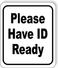 Please Have ID ready classic Aluminum Composite Sign