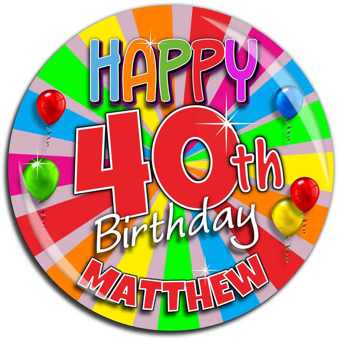 75mm Personalised 5th 16th 18th 21st 30th 40th 50th 60th Birthday Pin Badge N23