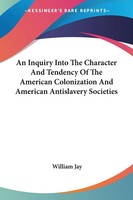 William Jay | An Inquiry Into The Character And Tendency Of The American...