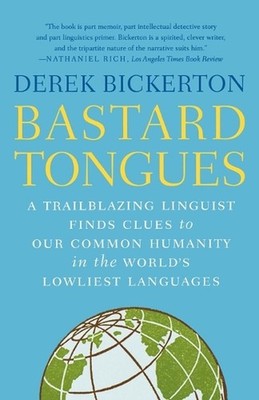 Bastard Tongues: A Trailblazing Linguist Finds Clues to Our Common Humanity i n 
