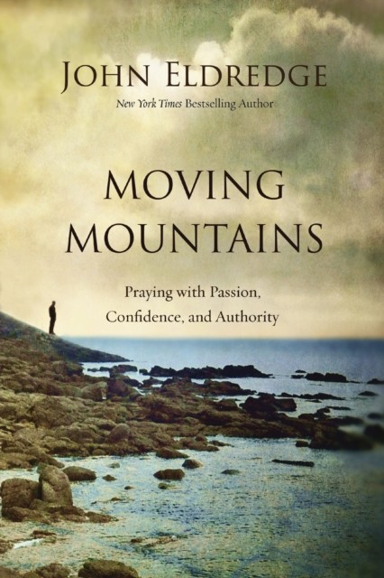 Moving Mountains by John Eldredge (Paperback Book)