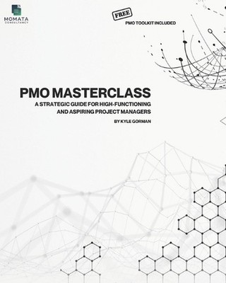 The PMO Masterclass - Free PMO Toolkit Included: A Strategic Guide for High-Func