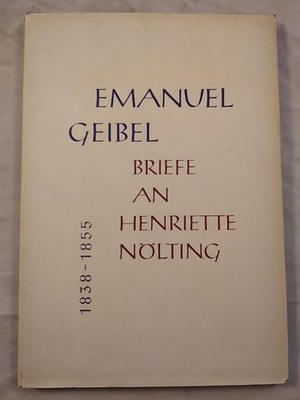 Emanuel Geibel - Briefe an Henriette Nölting 1838-1855. Reiss, Hans und Herbert 