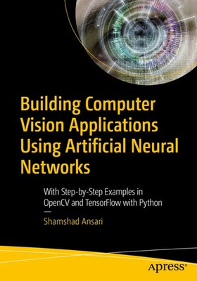 Building Computer Vision Applications Using Artificial Neural Networks Ansari