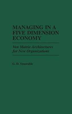 MANAGING IN A FIVE DIMENSION ECONOMY: VEN MATRIX By Grant D. Venerable BRAND NEW