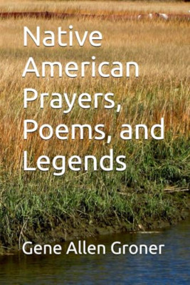 Native American Prayers, Poems, and Legends - Paperback NEW Groner, Gene Al 07/1