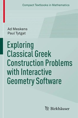 Exploring Classical Greek Construction Problems with Interactive Geometry...