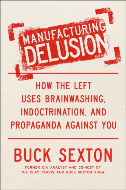 Manufacturing Delusion by Buck Sexton (Hardback Book)