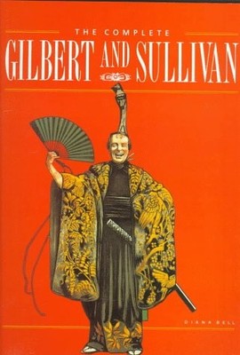 The Complete Gilbert and Sullivan by Bell, Diana