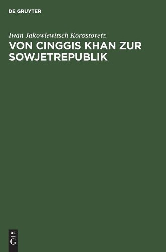 Iwan Jakowlewitsch Korostovetz Von Cinggis Khan Zur Sowjetrepublik (Hardback)
