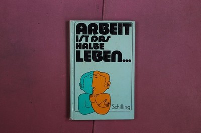 382397 Wolfgang Schilling ARBEIT IST DAS HALBE LEBEN... Urania-Verlag HC