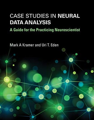 CASE STUDIES IN NEURAL DATA ANALYSIS: A GUIDE FOR THE By Mark A. Kramer & Uri T.