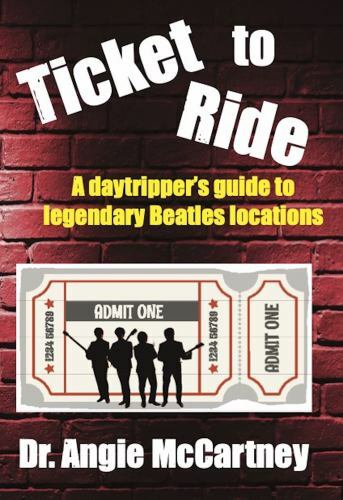 Ticket to Ride : Legendary Beatle Locations for the Day Tripper by Angie ...