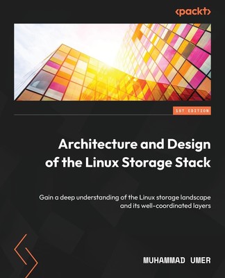 Architecture and Design of the Linux Storage Stack: Gain a deep understandin...