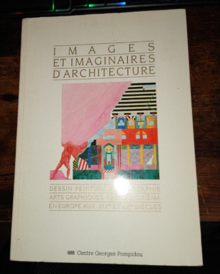 CENTRE GEORGES POMPIDOU Images et imaginaires d'architecture : dessin, peinture,