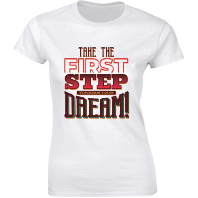 Take The First Step Towards Your Dream! Cool Lettering Style Women's T-shirt Tee