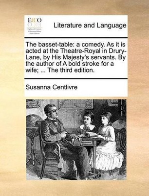 The basset-table: a comedy. As it is acted at the Theatre-Royal in Drury-Lane, b