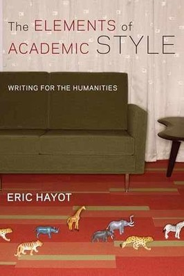 The Elements of Academic Style: Writing - Paperback, by Hayot Eric - Very Good