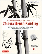 A Beginner's Guide to Chinese Brush Painting: 35 Painting Activities from Ca...