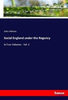 Social England Under The Regency John Ashton