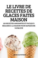 Marie Sauveterre | LE Livre DE Recettes DE Glaces Faites Maison | Taschenbuch