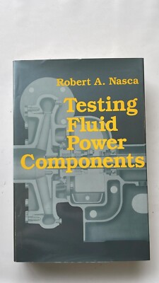 Testing Fluid Power Components by Robert A. Nasca