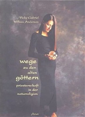 Wege zu den alten Göttern: Priesterschaft in der Naturreligion. Ein Buch Arun