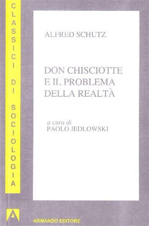 Don Chisciotte e il problema della realtà - Schütz Alfred