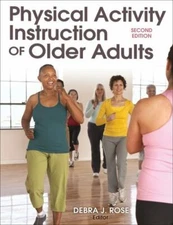 Physical Activity Instruction of Older Adults by Rose, Debra J.