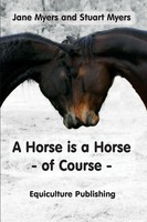 A Horse Is A Horse - Of Course A Guide To Equine Behaviour Jane Myers (U. A.)