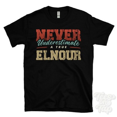 NEVER UNDERESTIMATE A TRUE ELNOUR T-SHIRT - Wear Your Name Proudly