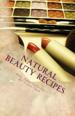 Natural Beauty Recipes: Make Makeup in Your Kitchen by University, Body Peace...