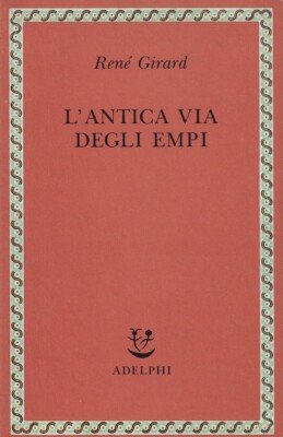 Girard, René..Die ANTIKE VIA DEGLI EMPI