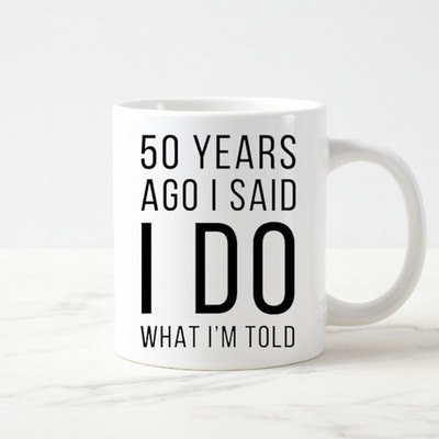 50 Years Ago I Do What I Am Told Mug Funny 50th Anniversary Coffee Cup Gift