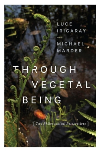 Luce Irigaray Michael Marder Through Vegetal Being (Tascabile)