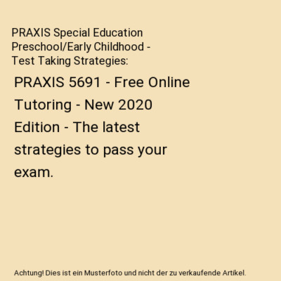 PRAXIS Special Education Preschool/Early Childhood - Test Taking Strategies: PRA