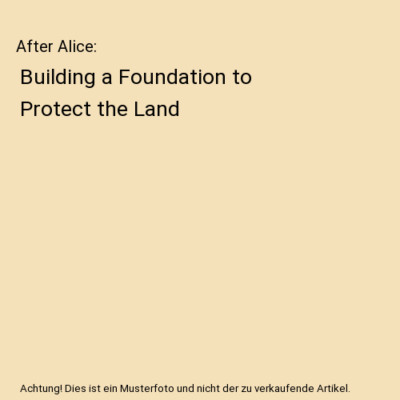 After Alice: Building a Foundation to Protect the Land, Kay Gardner Powell