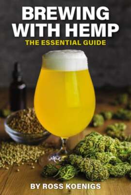 Brewing with Hemp: The Essential Guide by Ross Koenigs: Used