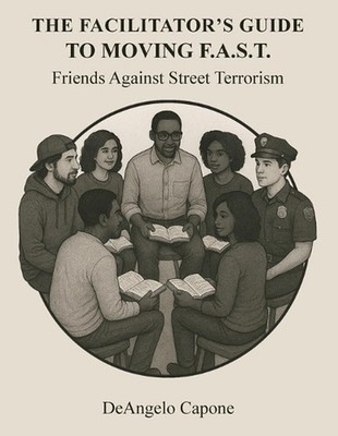 The Facilitator's Guide to Moving F.A.S.T. - Friends Against Street Terrorism by