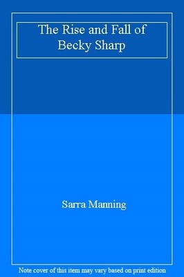The Rise and Fall of Becky Sharp,Sarra Manning