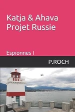 Katja & Ahava Projet Russie: Espionnes I by P. Roch (French) Paperback Book