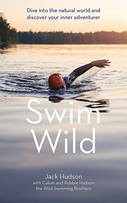 Swim Wild: Dive into the natural world and discover your... - Hudson, Jack