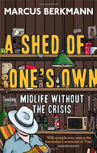 A Shed Of One's Own: Midlife Without the Crisis-Marcus Berkmann, 9780349123721