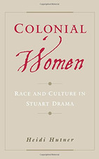 Colonial Women: Race and Culture in Stuart Drama - Hutner, Heidi