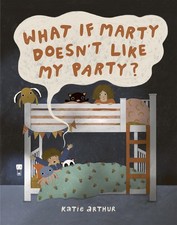 What if Marty Doesn’t Like My Party? - hardcover Arthur, Katie