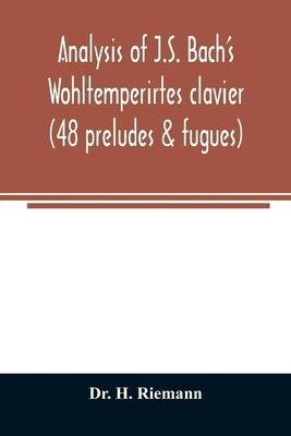 H. Riemann | Analysis of J.S. Bach's Wohltemperirtes clavier (48 preludes &...