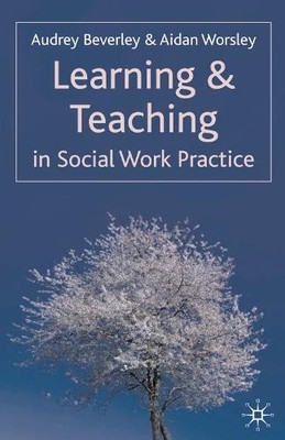 Learning and Teaching in Social Work Practice by Worsley A 1403994145