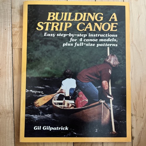 Building a Strip Canoe: Plans for Four Canoes, With Plans