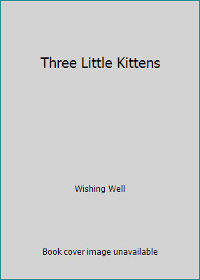 The Three Little Kittens by Wishing Well