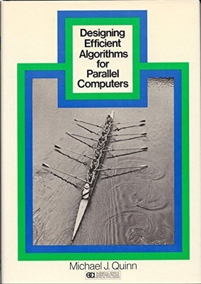 DESIGNING EFFICIENT ALGORITHMS FOR PARALLEL COMPUTERS By Michael J. Quinn *VG+*